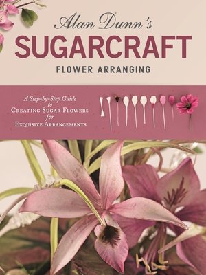 cover image of Alan Dunn's Sugarcraft Flower Arranging